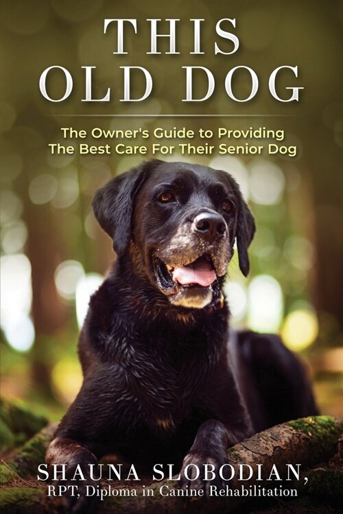 This Old Dog: An owners guide to providing the best care for your senior dog. (Paperback)