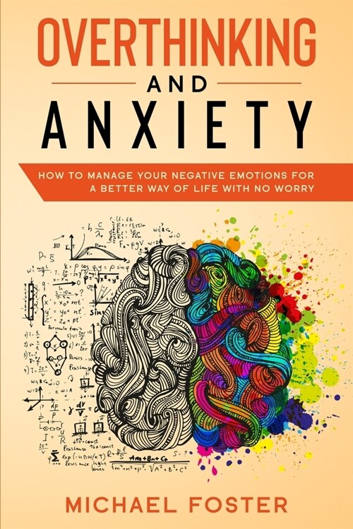Overthinking and Anxiety: How To Manage Your Negative Emotions For a Better Way Of Life With No Worry (Paperback)