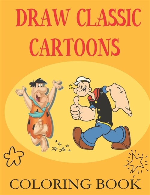 Draw Classic Cartoons: The Step by Step Way to Draw Your Favorite Cartoon Characters, for kids ages 10-14 (Paperback)