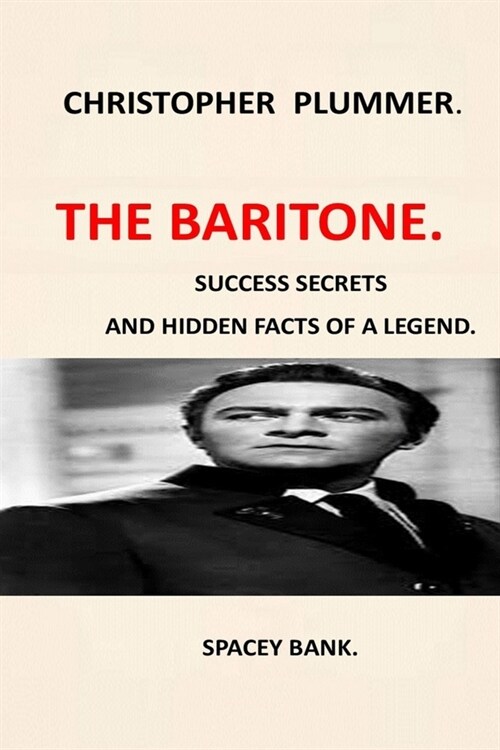 Christopher Plummer: The Baritone Voice Biography of of Christopher Plummer in Spite of Myself Autobiogragphy of Christopher Plummer Quick (Paperback)