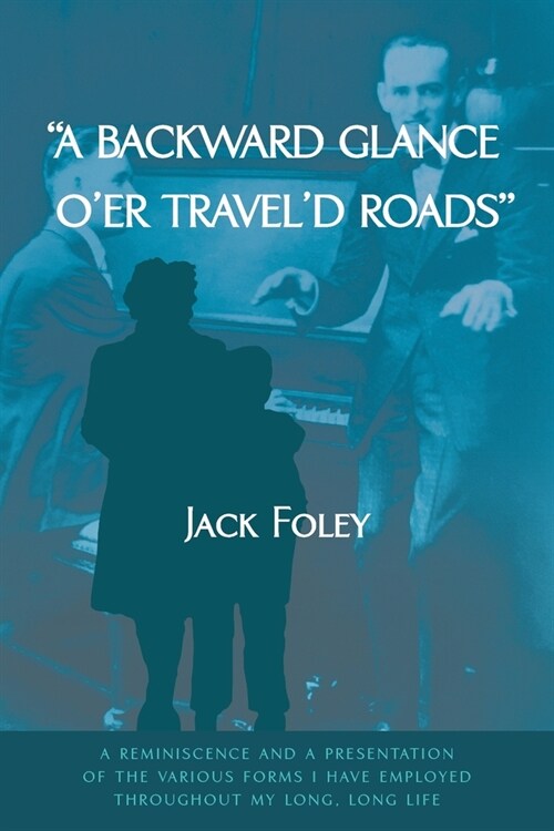A backward glance oer traveld roads: a reminiscence and a presentation of the various forms i have employed throughout my long, long life (Paperback)