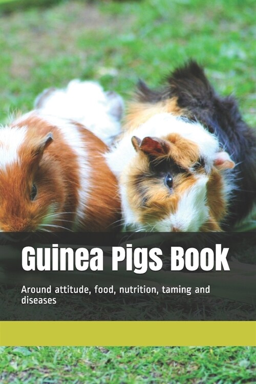 Guinea Pigs Book: Around attitude, food, nutrition, taming and diseases (Paperback)