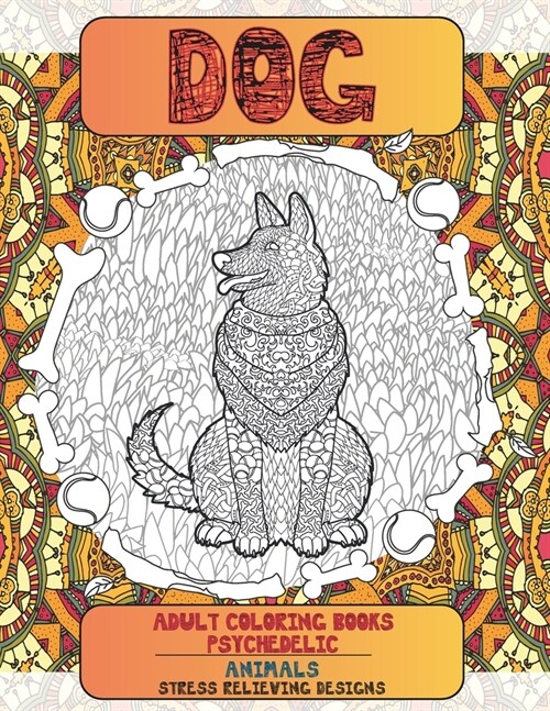 Adult Coloring Books Psychedelic - Animals - Stress Relieving Designs - Dog (Paperback)