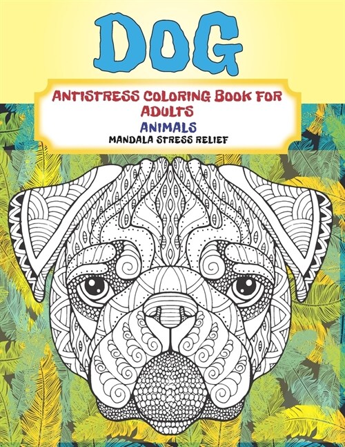 Antistress Coloring Book for Adults - Animals - Mandala Stress Relief - Dog (Paperback)