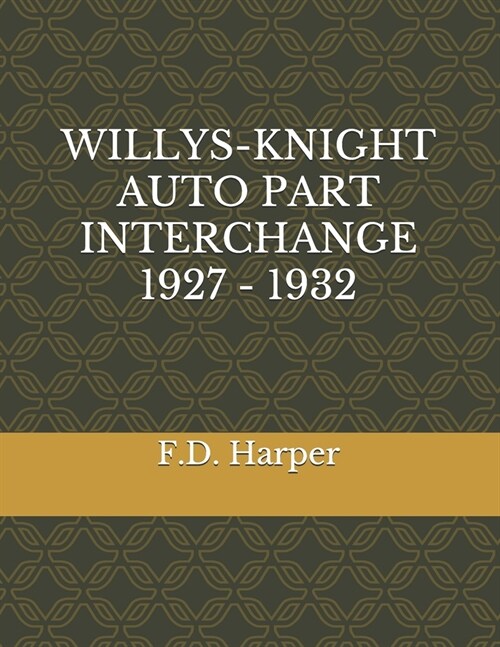 Willys-Knight Auto Part Interchange 1927 - 1932 (Paperback)