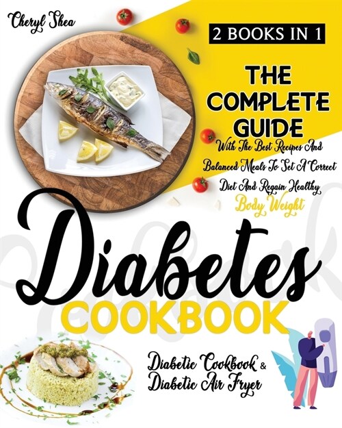 Diabetes Cookbook: 2 Books in 1: Diabetic Cookbook And Diabetic Air Fryer. The Complete Guide With The Best Recipes And Balanced Meals To (Paperback)