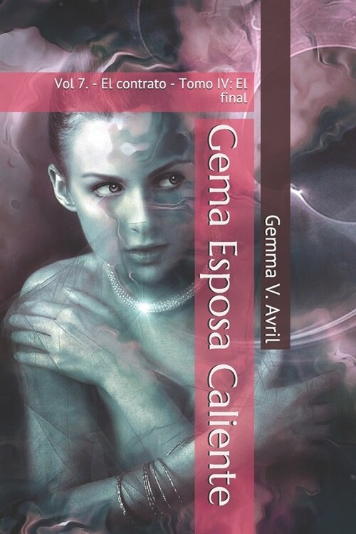 Gema Esposa Caliente: Vol 7. - El contrato - Tomo IV: El final (Paperback)