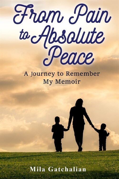 From Pain to Absolute Peace: A Journey to Remember My Memoir (Paperback)