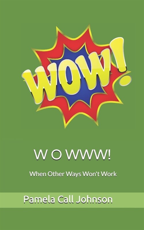W O W W W!: When Other Ways Wont Work (Paperback)