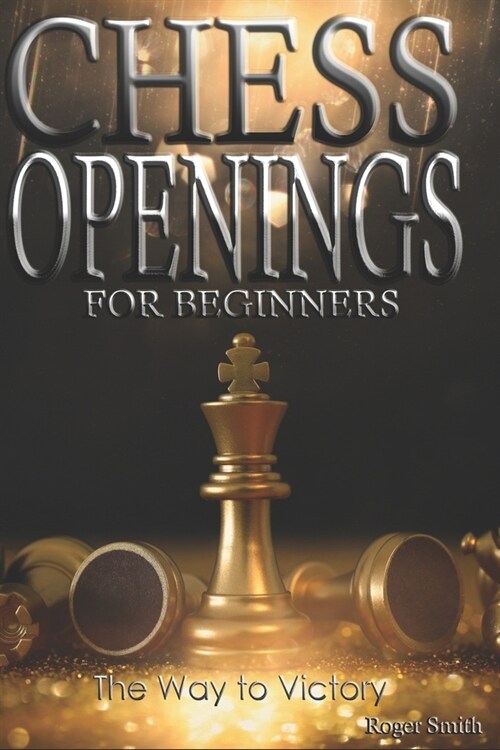 Chess Openings For Beginners: The Way To Victory (Paperback)