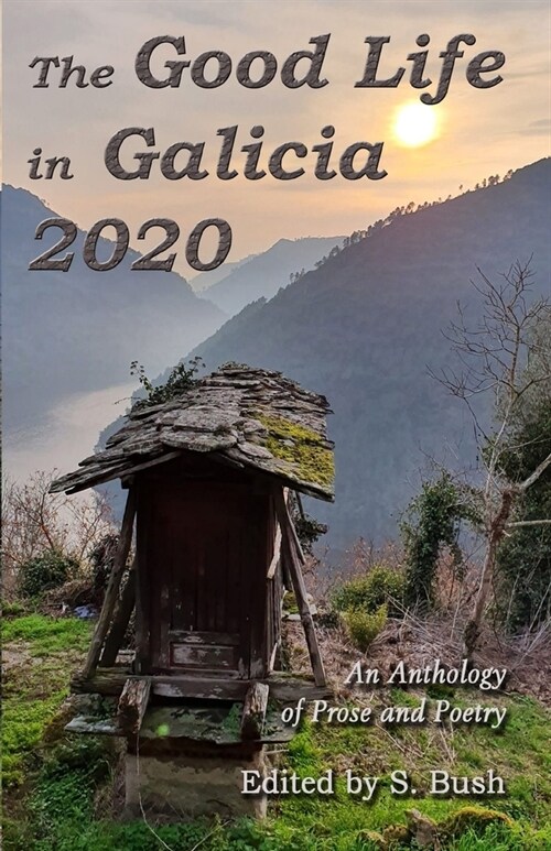 The Good Life in Galicia 2020: An Anthology of Prose and Poetry (Paperback)