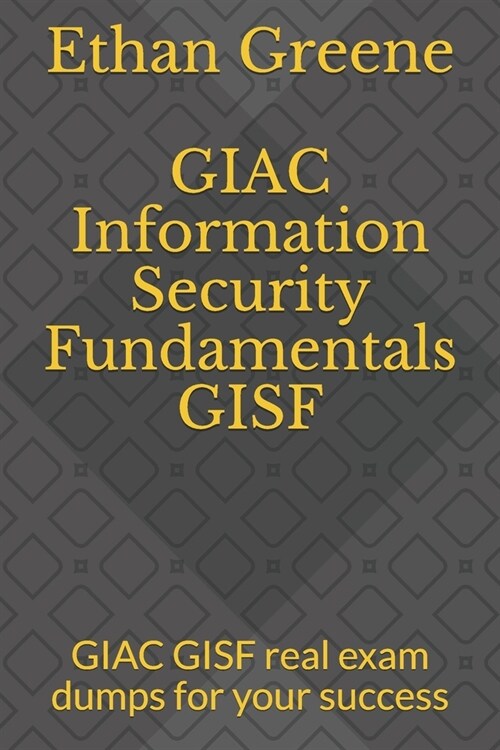 GIAC Information Security Fundamentals GISF: GIAC GISF real exam dumps for your success (Paperback)