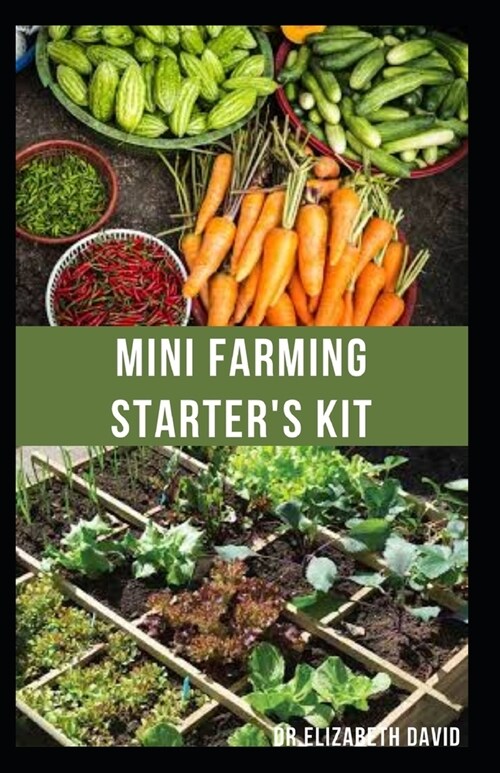 Mini Farming Starters Kit: starters guide to planting in a small space and everything you need to know (Paperback)