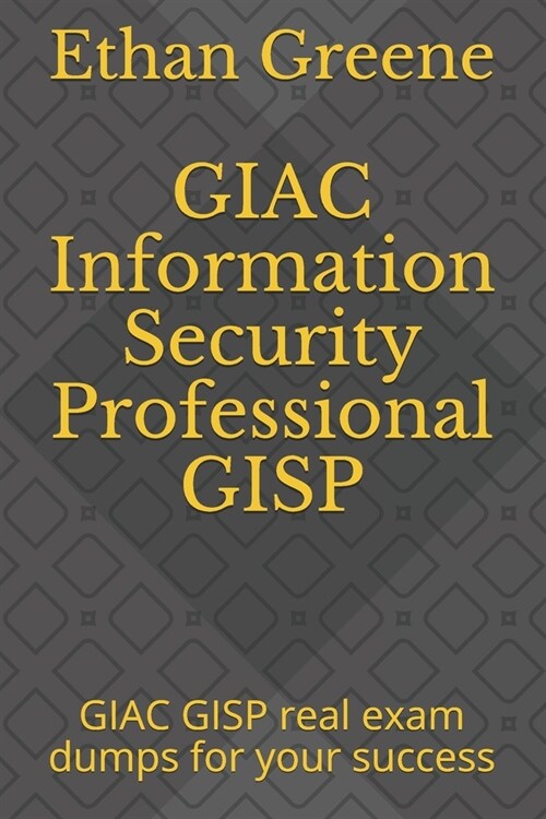 GIAC Information Security Professional GISP: GIAC GISP real exam dumps for your success (Paperback)