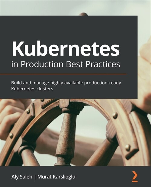 Kubernetes in Production Best Practices : Build and manage highly available production-ready Kubernetes clusters (Paperback)