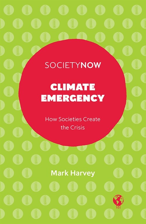 Climate Emergency : How Societies Create the Crisis (Paperback)
