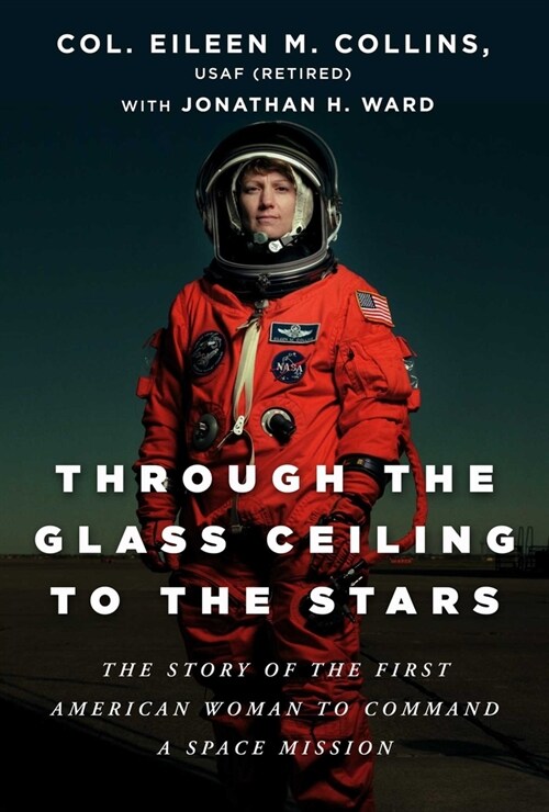 Through the Glass Ceiling to the Stars: The Story of the First American Woman to Command a Space Mission (Hardcover)