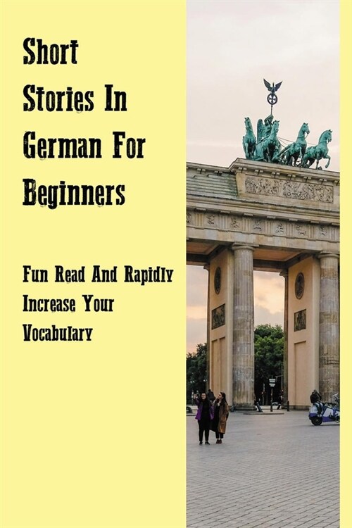 Short Stories In German For Beginners: Fun Read And Rapidly Increase Your Vocabulary: German Stories Book (Paperback)