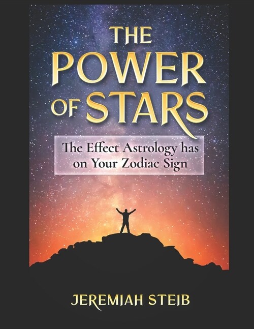 The Power of Stars: The Effect Astrology has on Your Zodiac Sign (Paperback)