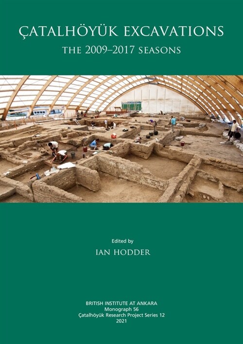 Catalhoyuk Excavations : The 2009-2017 Seasons (Hardcover)