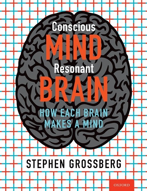 Conscious Mind, Resonant Brain: How Each Brain Makes a Mind (Hardcover)