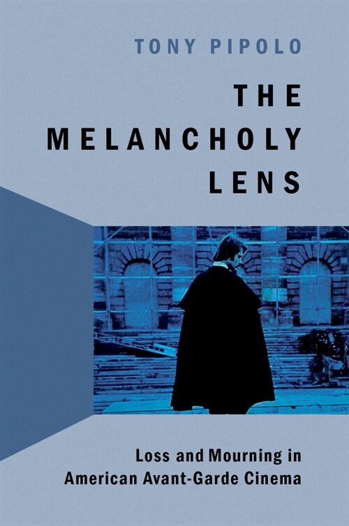 The Melancholy Lens: Loss and Mourning in American Avant-Garde Cinema (Hardcover)