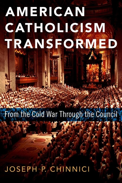 American Catholicism Transformed: From the Cold War Through the Council (Hardcover)