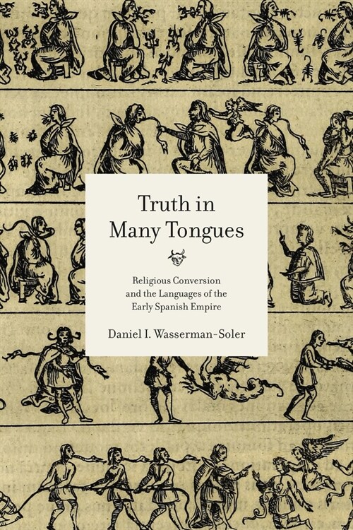 Truth in Many Tongues: Religious Conversion and the Languages of the Early Spanish Empire (Paperback)