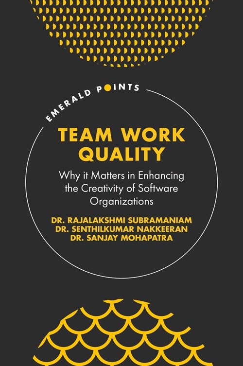 Team Work Quality : Why it Matters in Enhancing the Creativity of Software Organizations (Hardcover)