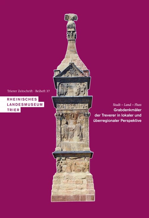 Stadt - Land - Fluss. Grabdenkmaler Der Treverer in Lokaler Und Uberregionaler Perspektive: Akten Der Internationalen Konferenz 25.-27. Oktober 2018 i (Hardcover)