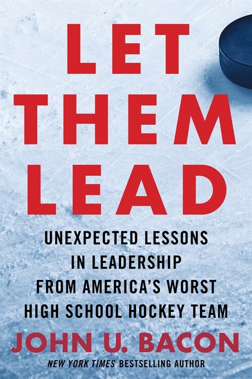 Let Them Lead: Unexpected Lessons in Leadership from Americas Worst High School Hockey Team (Hardcover)