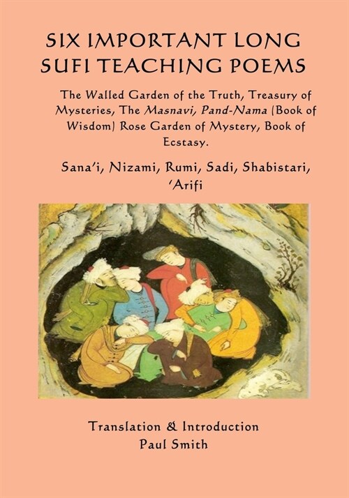 Six Important Long Sufi Teaching Poems: The Walled Garden of the Truth, Treasury of Mysteries, The Masnavi, Pand-Nama (Book of Wisdom) Rose Garden of (Paperback)