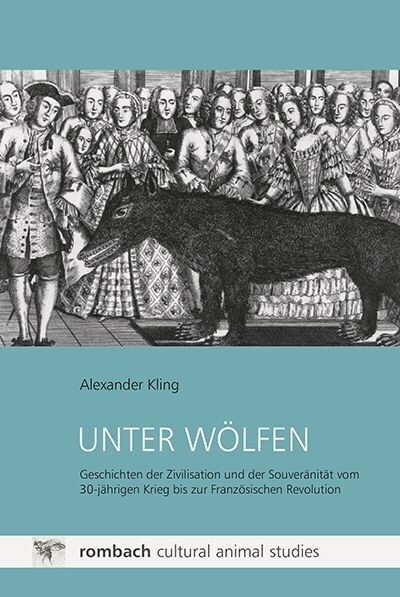 Unter Wolfen: Geschichten Der Zivilisation Und Der Souveranitat Vom 30-Jahrigen Krieg Bis Zur Franzosischen Revolution (Paperback)