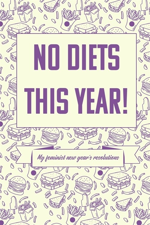 No diets this year! My feminist new years resolutions: A guided journal for feminists who want to set the world alight with their new years goals an (Paperback)