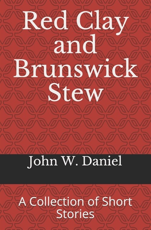 Red Clay and Brunswick Stew: A Collection of Short Stories (Paperback)