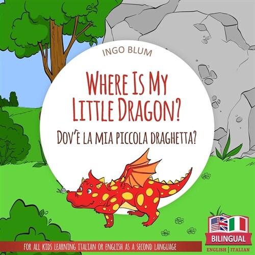 Where Is My Little Dragon? - Dov?la mia piccola draghetta?: Bilingual English Italian Childrens Book for Ages 3-5 with Coloring Pics (Paperback)