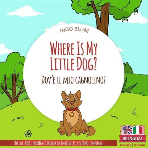 Where Is My Little Dog? - Dov?il mio cagnolino?: Bilingual English Italian Childrens Book Ages 2-4 with Coloring Pics (Paperback)