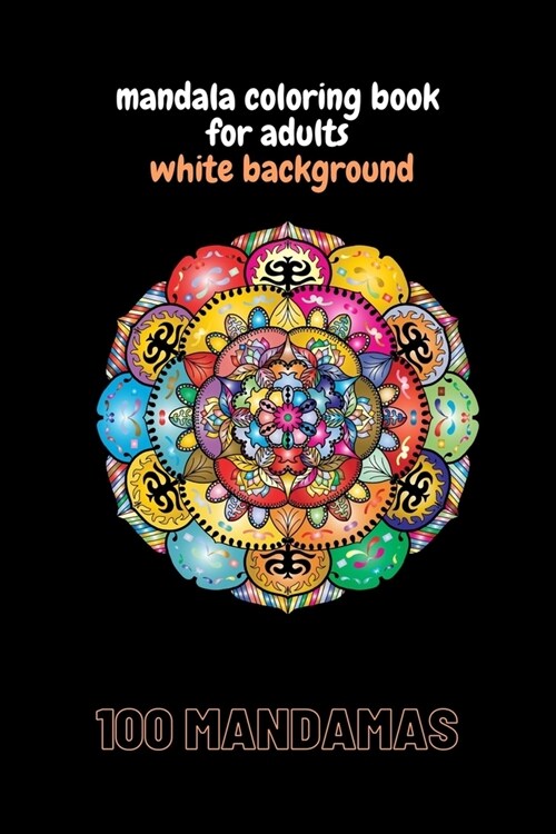 Mandala Coloring Books For Adults: White Background Stress Relieving Mandala Designs for Adults - Adult Coloring Book Featuring Calming Mandalas desig (Paperback)