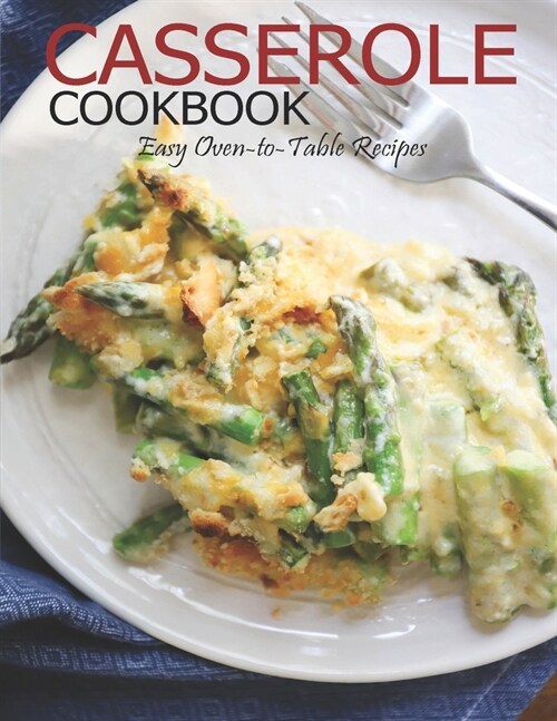 Casserole Cookbook: Easy Oven-to-Table Recipes (Paperback)