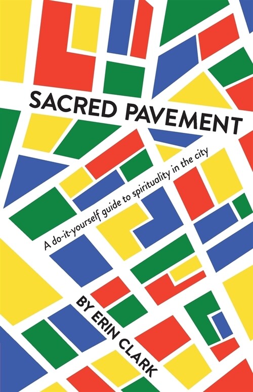 Sacred Pavement: A do-it-yourself guide to spirituality in the city (Paperback)