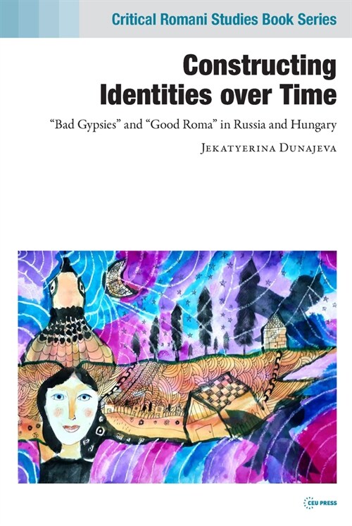 Constructing Identities over Time: Bad Gypsies and Good Roma in Russia and Hungary (Hardcover)