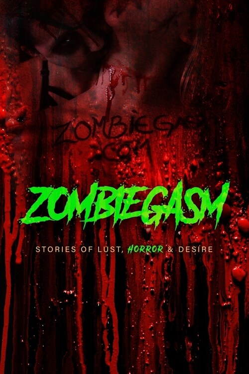 Zombiegasm: Stories of Lust, HORROR and Desire (Paperback)