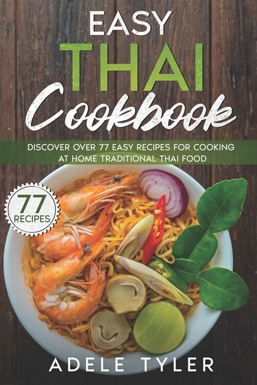 Easy Thai Cookbook: Discover Over 77 Easy Recipes For Cooking At Home Traditional Thai Food (Paperback)
