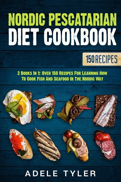Nordic Pescatarian Diet Cookbook: 2 Books In 1: Over 150 Recipes For Learning How To Cook Fish And Seafood In The Nordic Way (Paperback)