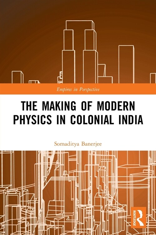 The Making of Modern Physics in Colonial India (Paperback)