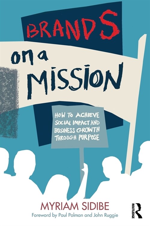 Brands on a Mission : How to Achieve Social Impact and Business Growth Through Purpose (Paperback)