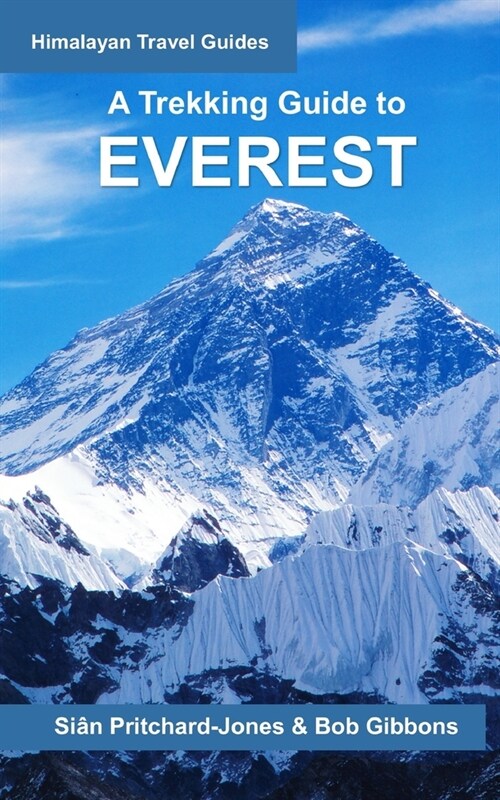 A Trekking Guide to Everest: Everest Base Camp, Gokyo Lakes, Thame Valley, Three High Passes, Classic Everest, Arun Valley (Paperback)