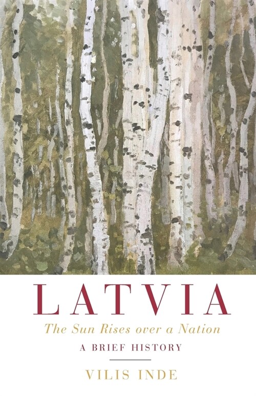 Latvia: The Sun Rises over a Nation: A Brief History (Paperback)