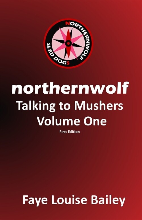 Northernwolf: Talking to Mushers - Volume One (Paperback)