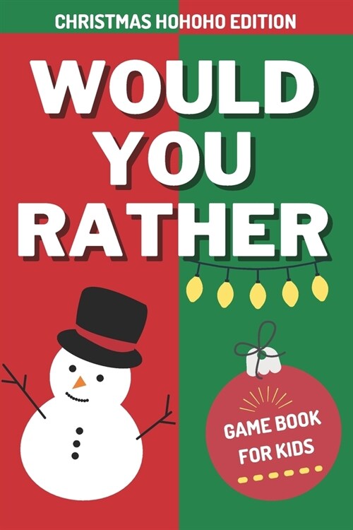 Would You Rather Game Book For Kids: Christmas HOHOHO Edition: Hilarious, Interactive, Crazy, Silly Challenging Questions For Kids, Teens And Adults W (Paperback)